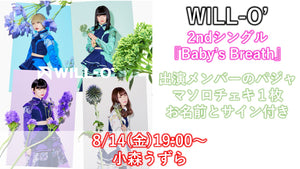 WILL-O’ / Baby’s Breath CD1枚+パジャマソロチェキ1枚  8/14(金) 小森うずら 19:00〜