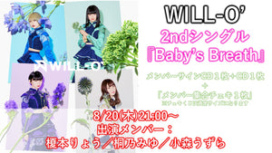 WILL-O’ / Baby’s Breath サイン入りCD1枚+CD1枚+メンバー集合チェキ(通常サイズ)1枚  8/20(木) 21:00〜